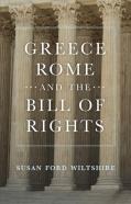 Greece, Rome, And The Bill Of Rights