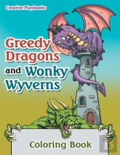 Greedy Dragons And Wonky Wyverns Coloring Book