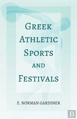 Bertrand.pt - Greek Athletic Sports And Festivals;With The Extract 'Classical Games' By Francis Storr