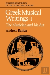 Greek Musical Writings: Volume 1, The Musician And His Art