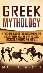 Greek Mythology: A Fascinating Guide To