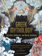 Greek Mythology: The Gods, Goddesses, And Heroes Handbook