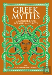 Greek Myths: A Wonder Book For Girls And Boys