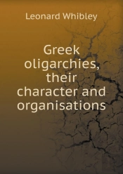 Greek Oligarchies, Their Character And Organisations