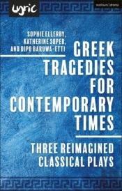 Greek Tragedies For Contemporary Times