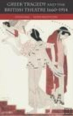 Bertrand.pt - Greek Tragedy And The British Theatre 1660-1914