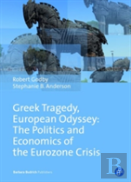 Greek Tragedy, European Odyssey: The Politics And Economics Of The Eurozone Crisis