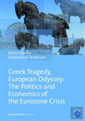 Greek Tragedy, European Odyssey: The Politics And Economics Of The Eurozone Crisis