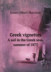 Greek Vignettes A Sail In The Greek Seas, Summer Of 1877