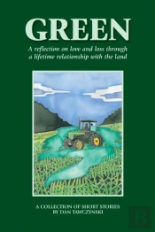 Green: A Reflection On Love And Loss Through A Lifetime Relationship With The Land
