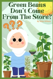 Green Beans Don'T Come From The Store?