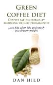 Green Coffee Diet - Despite Eating Normally Reducing Weight Permanently