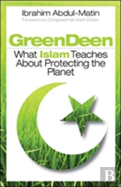Green Deen: What Islam Teaches About Protecting The Planet