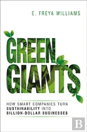 Green Giants: How Smart Companies Turn Sustainability Into Billion-Dollar Businesses