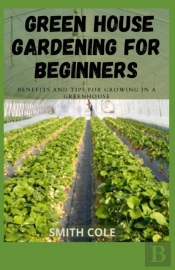 Green House Gardening For Beginners