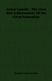 Green Laurels - The Lives And Achievements Of The Great Naturalists