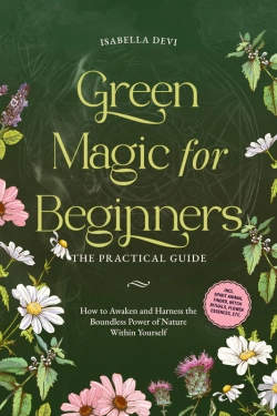 Bertrand.pt - Green Magic For Beginners - The Practical Guide: How To Awaken And Harness The Boundless Power Of Nature Within Yourself | Incl. Spirit Animal Finder, Witch Rituals, Flower Essences, Etc.