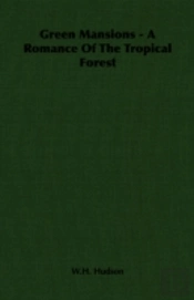 Green Mansions - A Romance Of The Tropical Forest