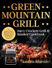 Green Mountain Grill Davy Crockett Grill &Amp; Smoker Cookbook