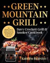 Green Mountain Grill Davy Crockett Grill &Amp; Smoker Cookbook
