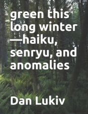 Green This Long Winter-Haiku, Senryu, And Anomalies