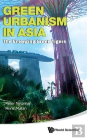 Green Urbanism In Asia: The Emerging Green Tigers