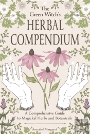 Green Witch'S Herbal Compendium