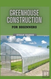 Greenhouse Construction For Beginners
