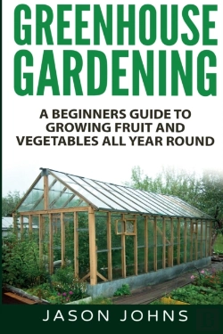 Bertrand.pt - Greenhouse Gardening - A Beginners Guide To Growing Fruit And Vegetables All Year Round
