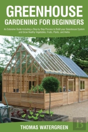 Greenhouse Gardening For Beginners: An E