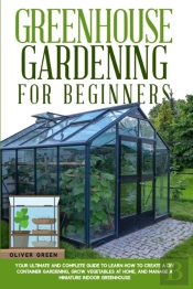 Greenhouse Gardening For Beginners