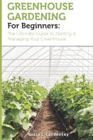 Greenhouse Gardening For Beginners