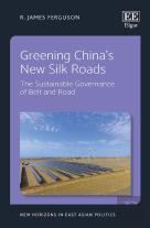 Greening China'S New Silk Roads - The Sustainable Governance Of Belt And Road