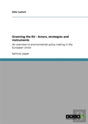 Greening The Eu - Actors, Strategies And Instruments