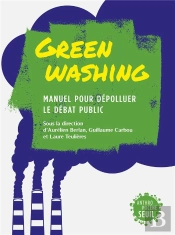 Greenwashing : Manuel Pour Dépolluer Le Débat Public