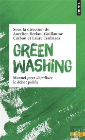 Greenwashing : Manuel Pour Dépolluer Le Débat Public