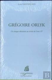 Grégoire Orlyk : Un Cosaque Ukrainien Au Service De Louis Xv