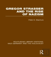 Gregor Strasser And The Rise Of Nazism (Rle Nazi Germany & Holocaust)