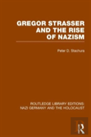 Gregor Strasser And The Rise Of Nazism (Rle Nazi Germany & Holocaust)