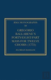 Gregorio Ballabeneâ€™S Forty-Eight-Part Mass For Twelve Choirs (1772)