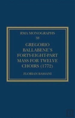 Bertrand.pt - Gregorio Ballabeneâ€™S Forty-Eight-Part Mass For Twelve Choirs (1772)
