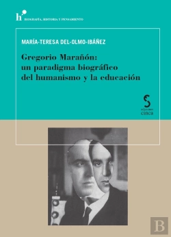 Bertrand.pt - Gregorio Marañón: Un Paradigma Biográfico Del Humanismo Y La