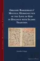 Gregory Barhebraeus' Mystical Hermeneutics Of The Love Of God In Dialogue With Islamic Tradition