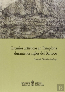 Bertrand.pt - Gremios Artísticos En Pamplona Durante Los Siglos Del Barroco