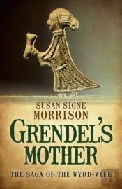 Grendel'S Mothers: The Saga Of The Wyrd-Wife