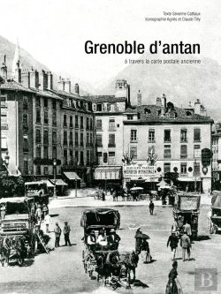 Bertrand.pt - Grenoble D'Antan ; Grenoble Et Ses Environs À Travers La Carte Postale Ancienne