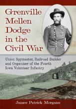 Grenville Mellen Dodge In The Civil War
