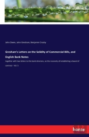 Gresham'S Letters On The Solidity Of Commercial Bills, And English Bank Notes