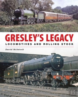 Bertrand.pt - Gresley'S Legacy: Locomotives And Rolling Stock