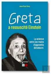 Greta A Ressuscite Einstein - La Science Entre Les Mains D'Apprentis Dictateurs